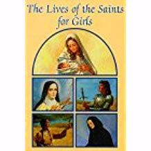 The Lives Of The Saints For Girls (Catholic Classics For Children)