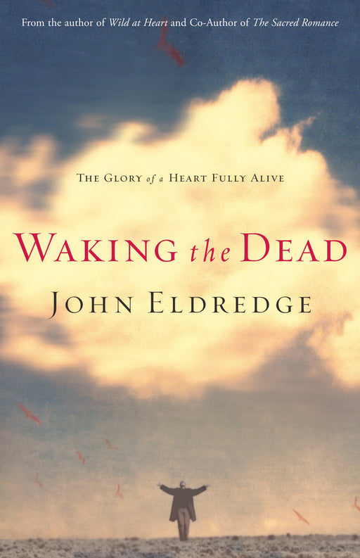 Waking The Dead: Glory Of A Heart Fully Alive