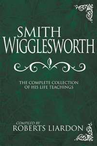 Smith Wigglesworth: Complete Collection