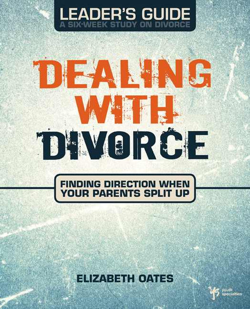 Dealing With Divorce Leader's Guide