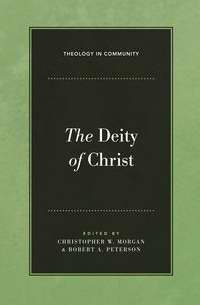 Deity Of Christ (Theology In Community)-Hardcover