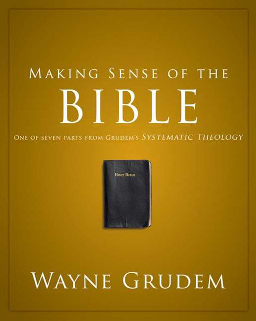 Making Sense Of The Bible (Grudem's Systematic Theology)