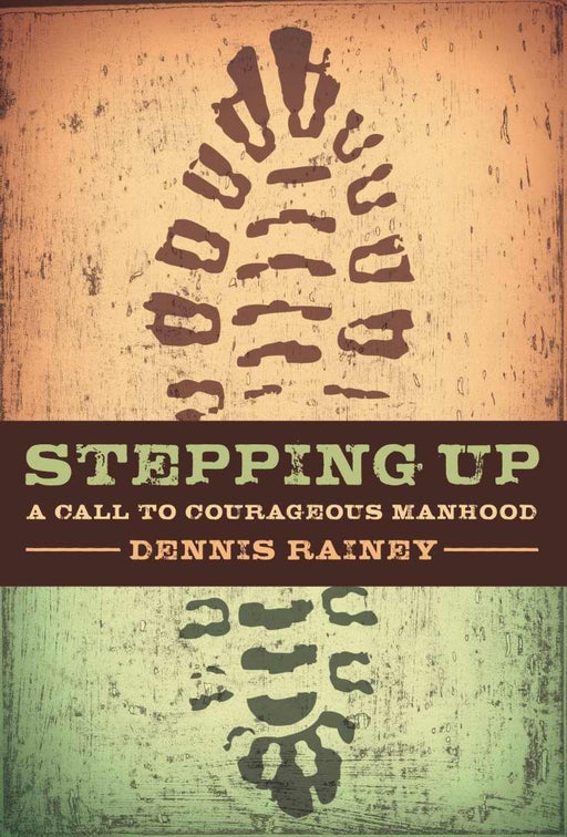 Stepping Up: A Call To Courageous Manhood