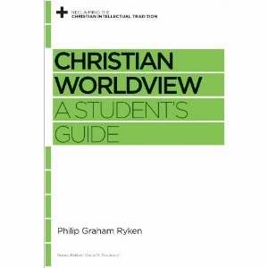 Christian Worldview: A Student's Guide (Reclaiming The Christian Intellectual Tradition)