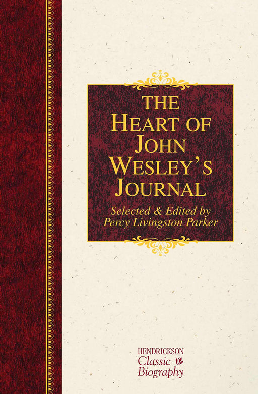Heart Of John Wesleys Journal (Hendrickson Classic Biography)