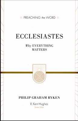 Ecclesiastes: Why Everything Matters (Preaching The Word)