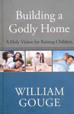 Building A Godly Home V3: A Holy Vision For Raising Children