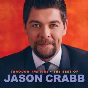 Audio CD-Through The Fire: The Best Of Jason Crabb