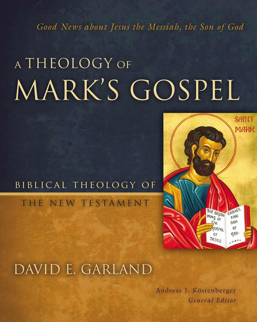Theology Of Mark's Gospel (Biblical Theology Of The New Testament Series)