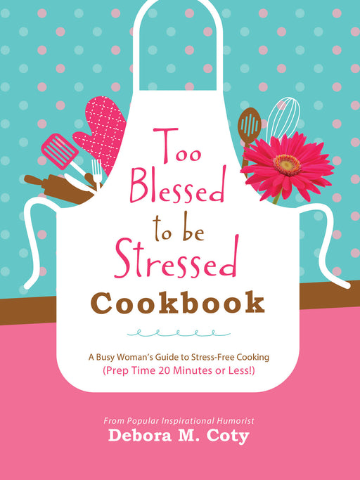 Too Blessed To Be Stressed Cookbook
