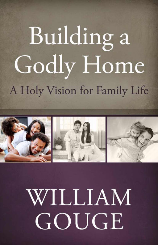 Building A Godly Home V1: A Holy Vision For Family Life