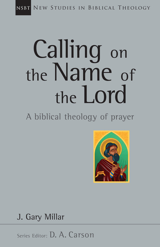 Calling On The Name Of The Lord (New Studies In Biblical Theology)