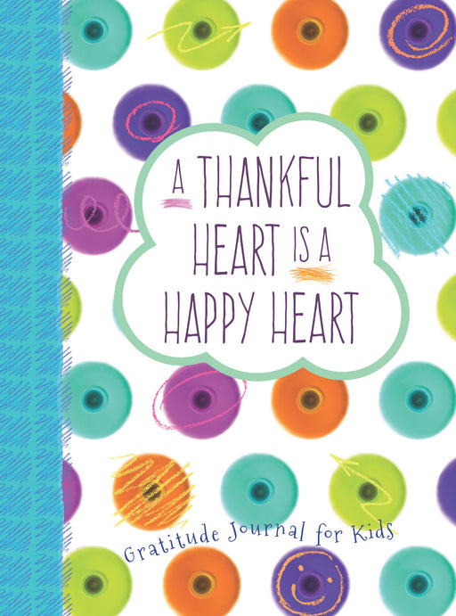 Thankful Heart Is A Happy Heart: Gratitude Journal For Kids