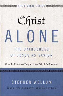 Christ Alone-The Uniqueness Of Jesus As Savior