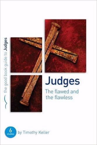 Judges: The Flawed And The Flawless (The Good Book Guide)