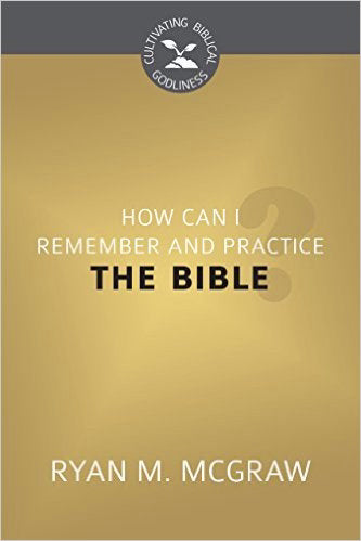 How Can I Remember And Practice The Bible? (Cultivating Biblical Goodliness)