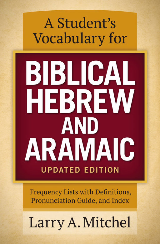 A Student's Vocabulary For Biblical Hebrew And Aramaic (Updated)