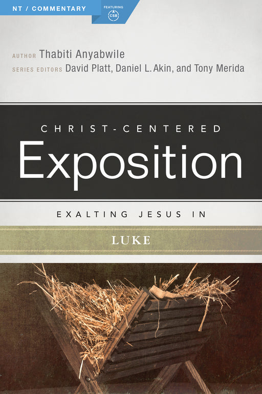 Exalting Jesus In Luke (Christ-Centered Exposition)