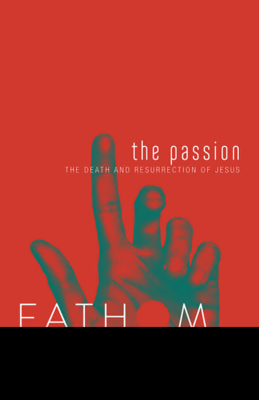 The Passion Student Journal (Fathom Bible Studies)