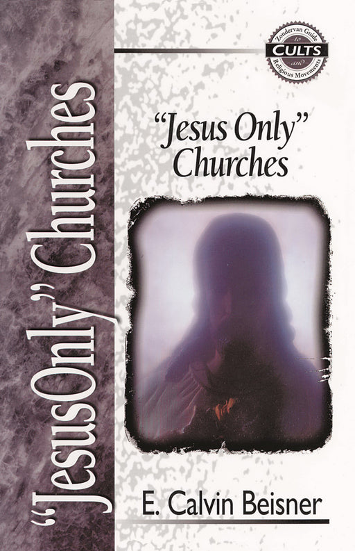 Jesus Only Churches (Zondervan Guide to Cults & R)