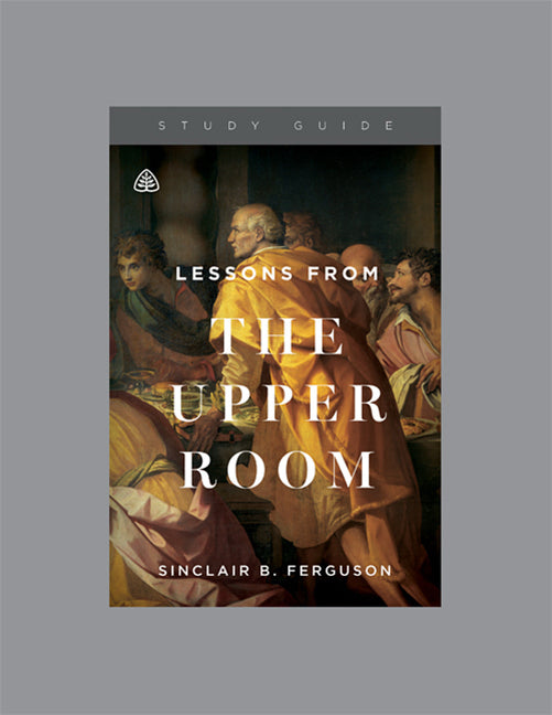 Lessons From The Upper Room Study Guide