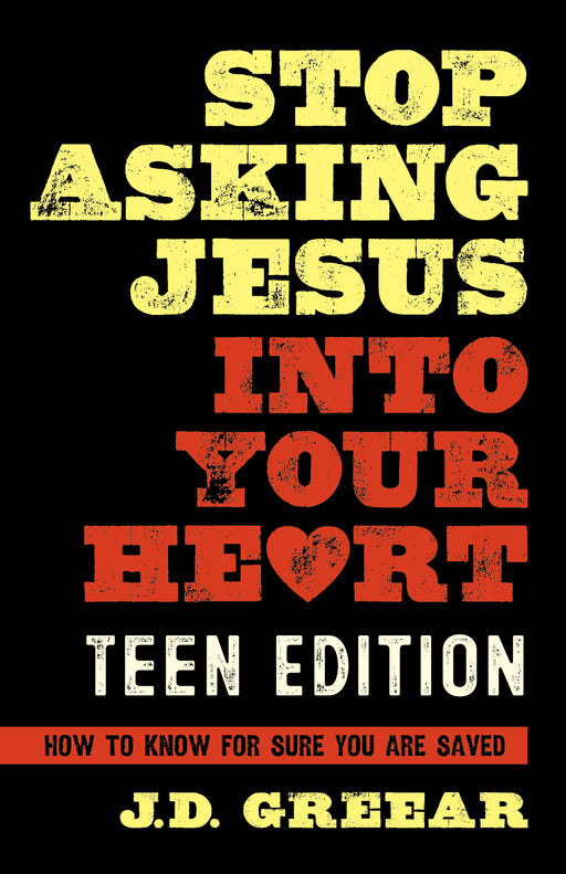 Stop Asking Jesus Into Your Heart For Teens