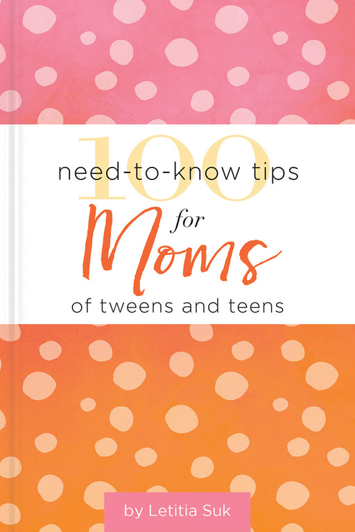 100 Need-To-Know Tips For Moms For Tweens And Teens (Feb 2019)