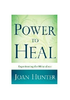 Power To Heal : Experiencing the Miraculous
