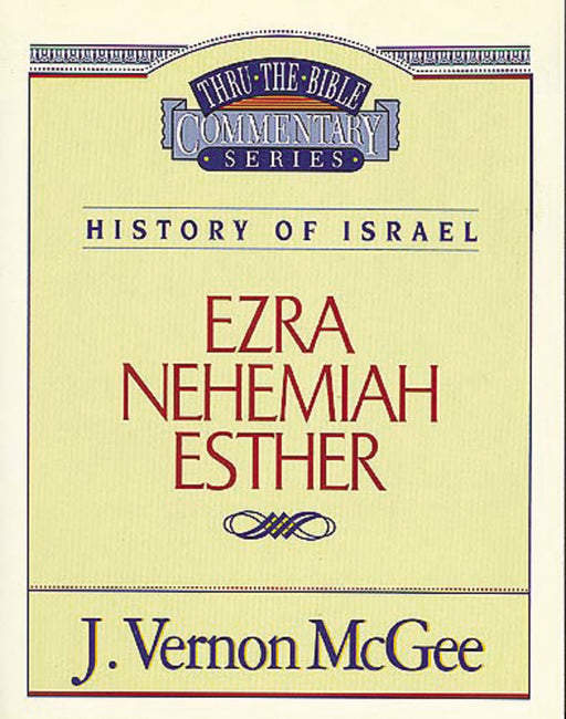 Ezra, Nehemiah, Esther (Thru The Bible Commentary)