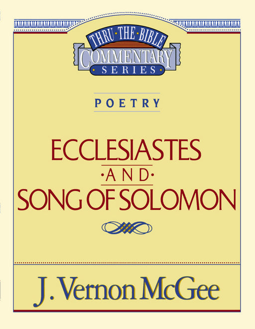 Ecclesiastes And Song Of Solomon (Thru The Bible Commentary)