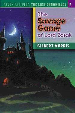 Savage Games Of Lord Zarak (Seven Sleepers: The Lost Chronicles #2)