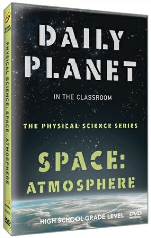 Daily Planet in the Classroom Physical Science Series: Space-Atmosphere