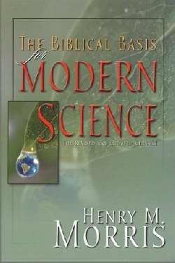 The Biblical Basis For Modern Science (Revised And Updated Classic)