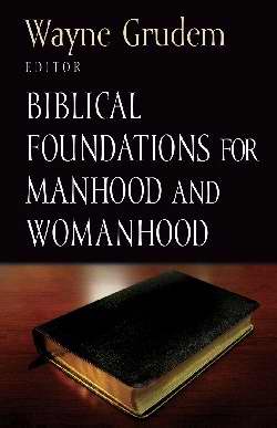 Biblical Foundations For Manhood And Womanhood