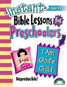 Instant Bible Lessons For Preschoolers: I Am Gods Child