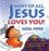 Most Of All Jesus Loves You!