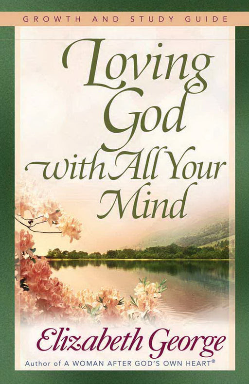Loving God With All Your Mind/Growth & Study Guide