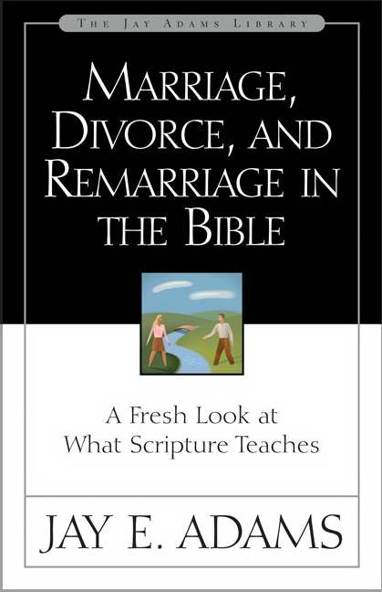 Marriage, Divorce, And Remarriage In The Bible