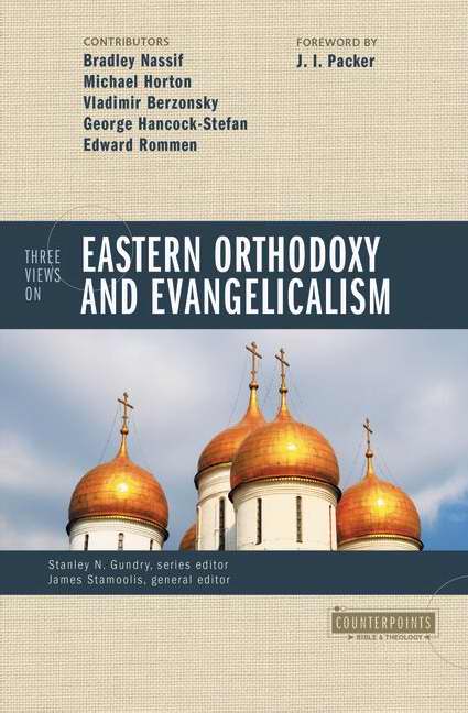 Three Views On Eastern Orthodoxy And Evangelicalis