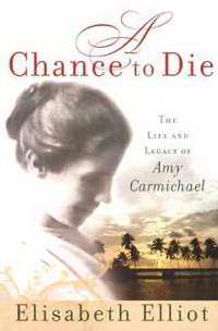 Chance To Die: Life & Legacy Of Amy Carmichael