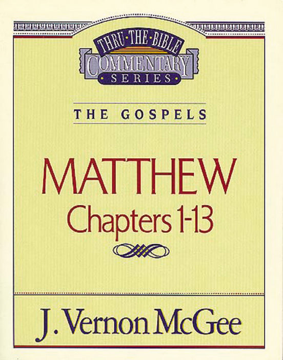Matthew: Chapters 1-13 (Thru The Bible Commentary)