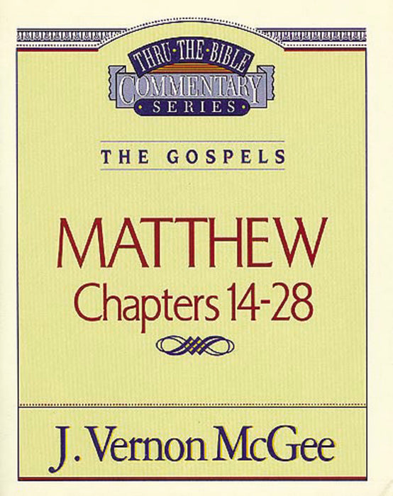 Matthew: Chapters 14-28 (Thru The Bible Commentary)