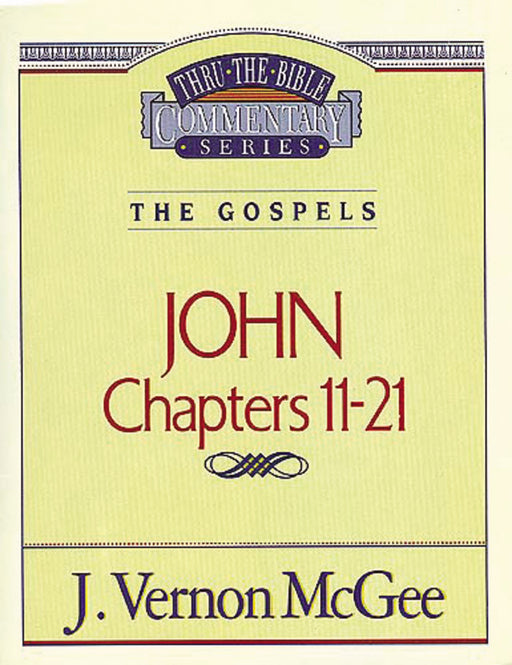 John: Chapters 11-21 (Thru The Bible Commentary)