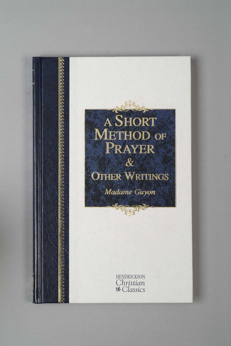 A Short Method Of Prayer & Other Writings (Hendrickson Christian Classics)