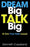 Dream Big Talk Big