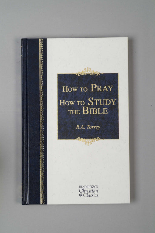How To Pray & How To Study The Bible (Hendrickson Christian Classics)