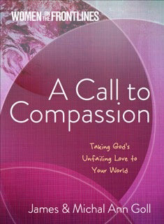 A Call To Compassion: Taking God's Unfailing Love To Your World