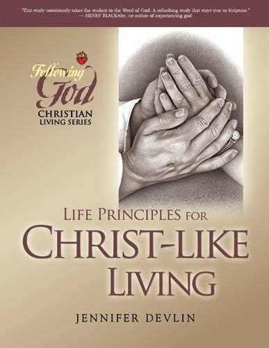 Life Principles For Christ-Like Living (Following God: Christian Living)