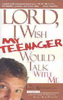 Lord I Wish My Teenager Would Talk With Me