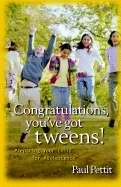 Congratulations You've Got Tweens